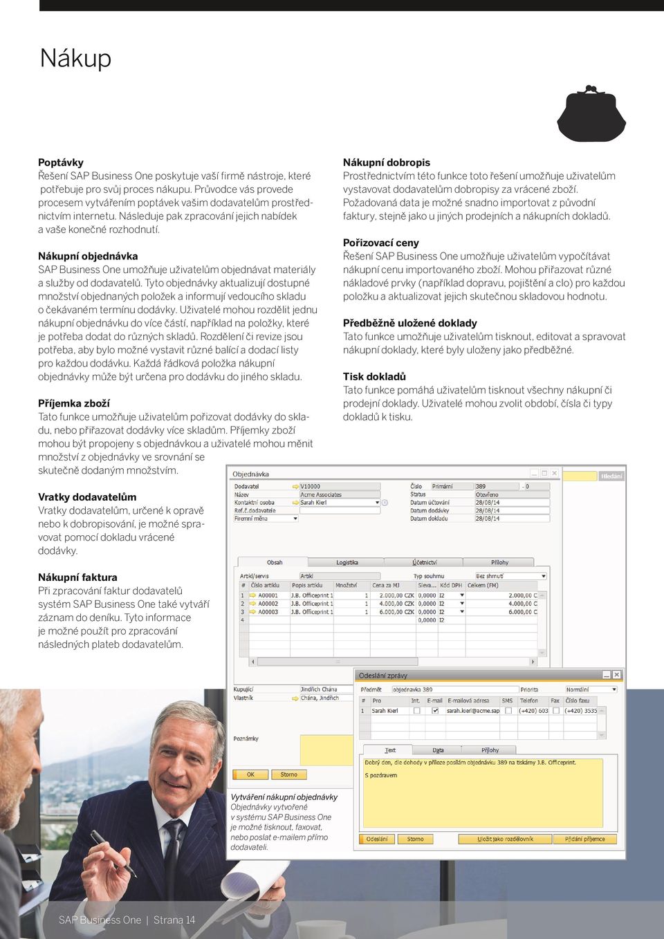 Nákupní objednávka SAP Business One umožňuje uživatelům objednávat materiály a služby od dodavatelů.