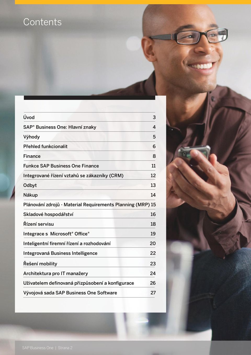 servisu 18 Integrace s Microsoft Office 19 Inteligentní firemní řízení a rozhodování 20 Integrovaná Business Intelligence 22 Řešení mobility 23