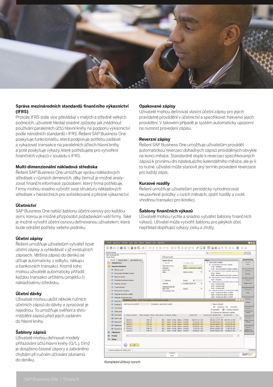 Řešení SAP Business One poskytuje funkcionalitu, která podporuje potřebu zadávat a vykazovat transakce na paralelních účtech hlavní knihy a poté poskytuje výkazy, které potřebujete pro vytvoření