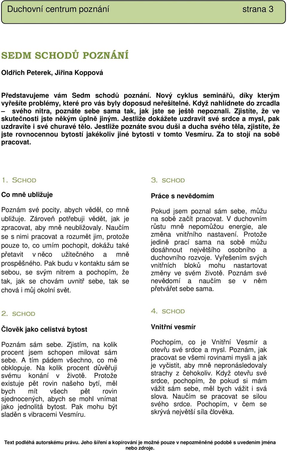 Zjistíte, že ve skutečnosti jste někým úplně jiným. Jestliže dokážete uzdravit své srdce a mysl, pak uzdravíte i své churavé tělo.