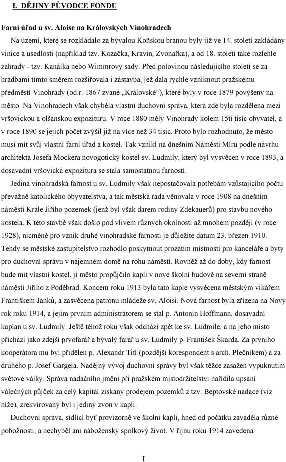 Před polovinou následujícího století se za hradbami tímto směrem rozšiřovala i zástavba, jež dala rychle vzniknout pražskému předměstí Vinohrady (od r.