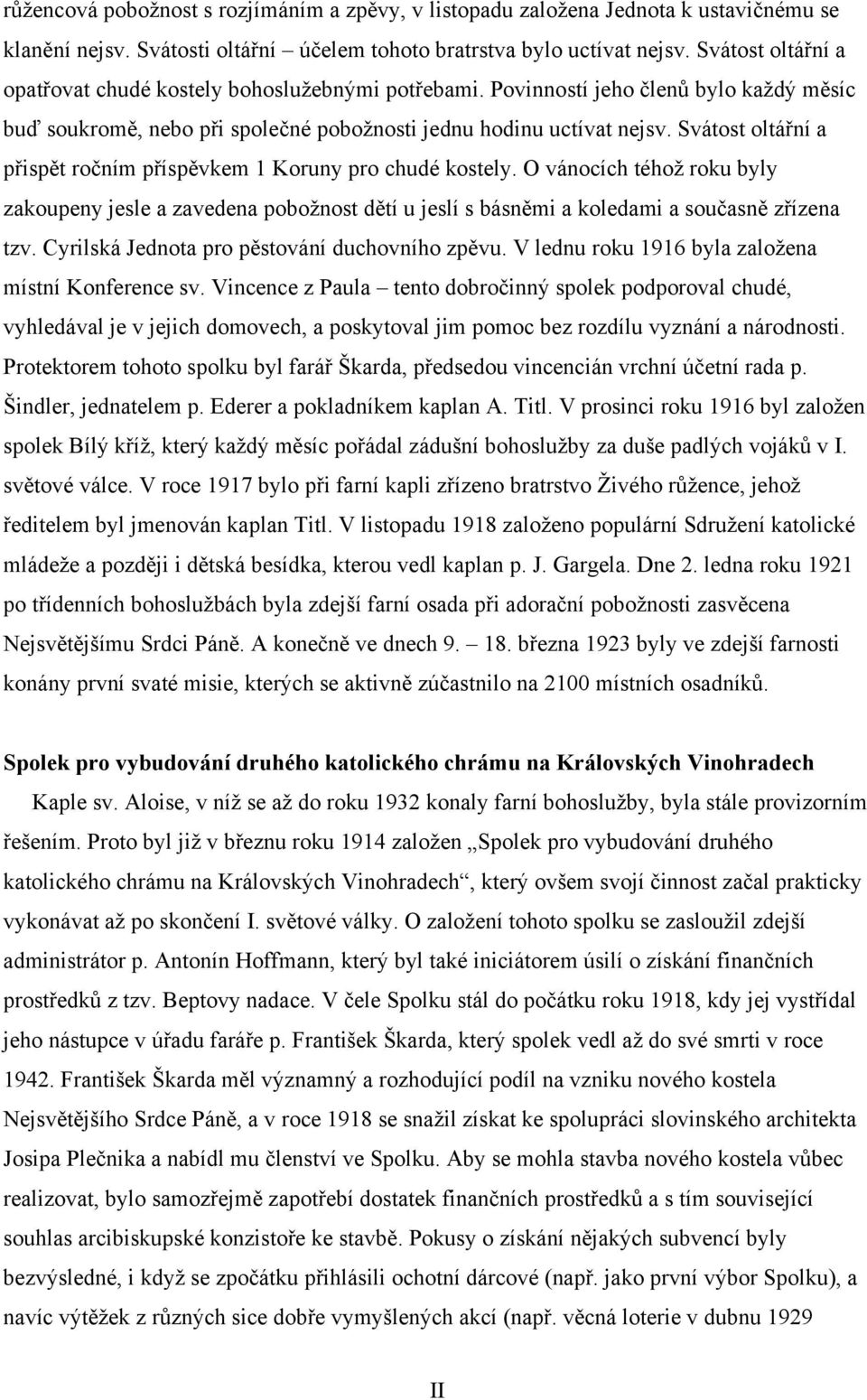 Svátost oltářní a přispět ročním příspěvkem 1 Koruny pro chudé kostely. O vánocích téhož roku byly zakoupeny jesle a zavedena pobožnost dětí u jeslí s básněmi a koledami a současně zřízena tzv.