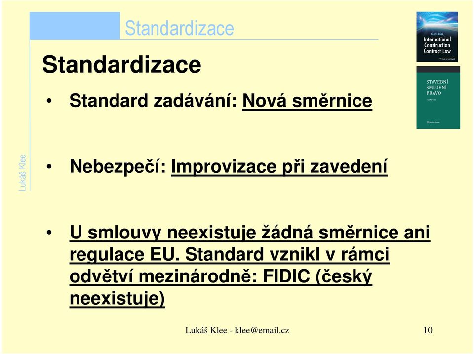 neexistuje žádná směrnice ani regulace EU.