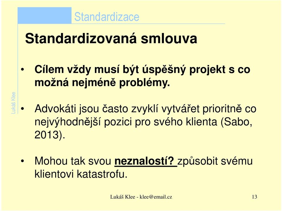 Advokáti jsou často zvyklí vytvářet prioritně co nejvýhodnější pozici