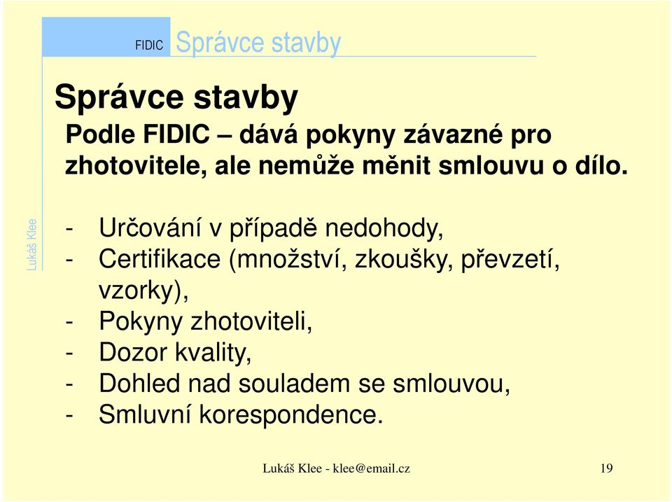 - Určování v případě nedohody, - Certifikace (množství, zkoušky, převzetí,