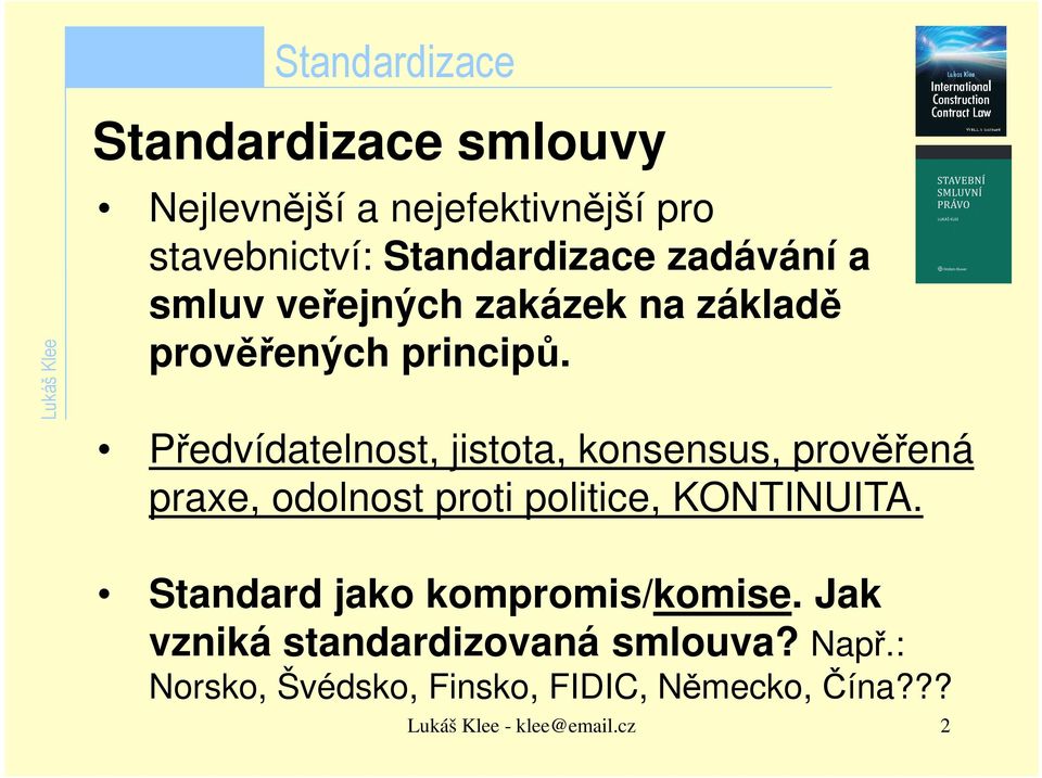 Předvídatelnost, jistota, konsensus, prověřená praxe, odolnost proti politice, KONTINUITA.