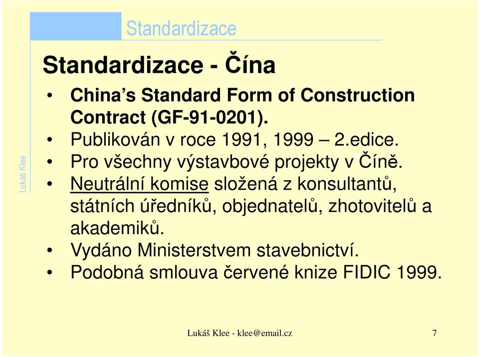 Neutrální komise složená z konsultantů, státních úředníků, objednatelů, zhotovitelů a