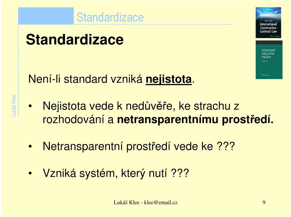 Nejistota vede k nedůvěře, ke strachu z rozhodování a