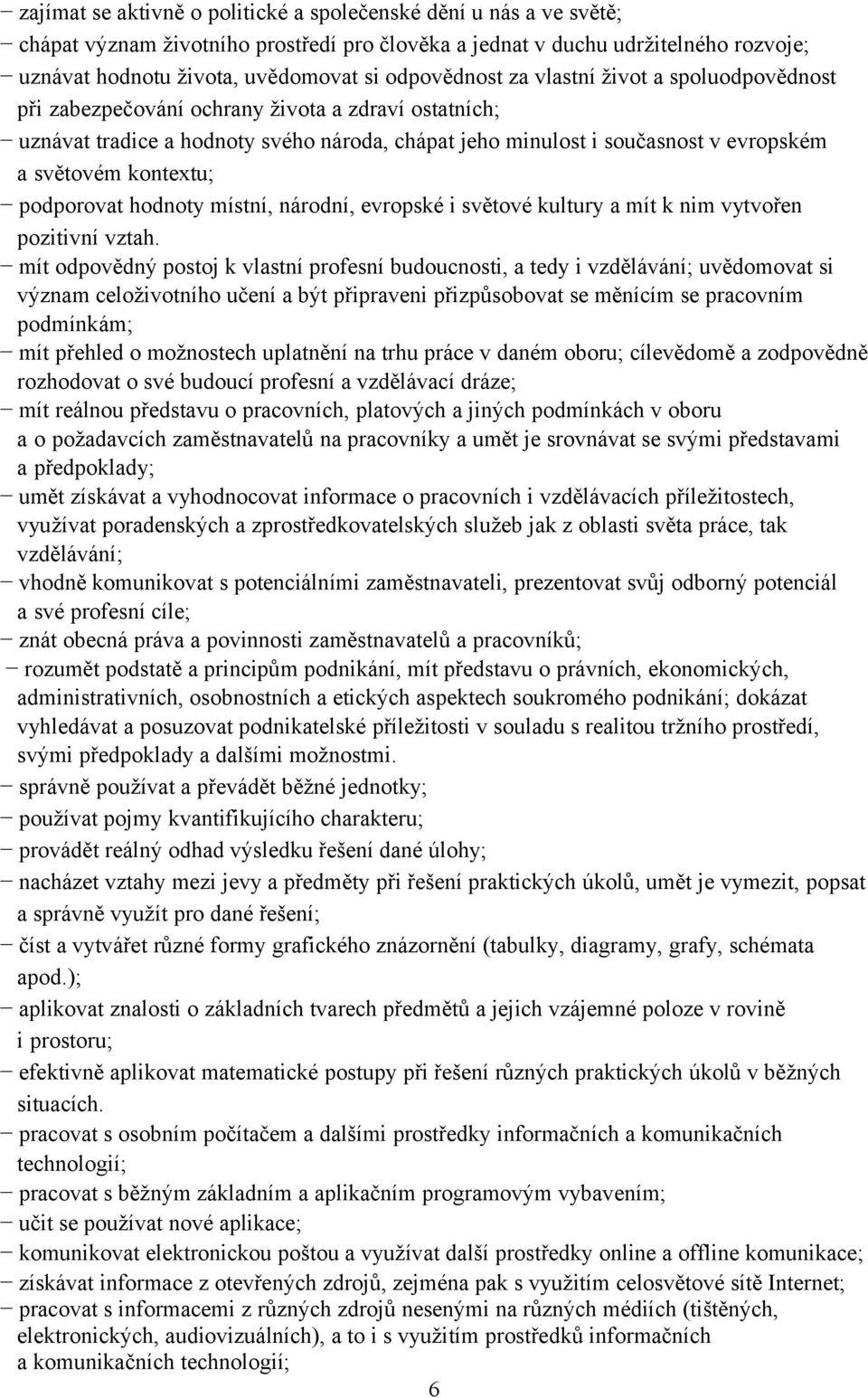 kontextu; podporovat hodnoty místní, národní, evropské i světové kultury a mít k nim vytvořen pozitivní vztah.