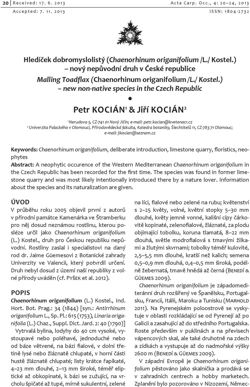 kocian@kvetenacr.cz 2 Univerzita Palackého v Olomouci, Přírodovědecká fakulta, Katedra botaniky, Šlechtitelů 11, CZ-783 71 Olomouc; e-mail: jikocian@seznam.