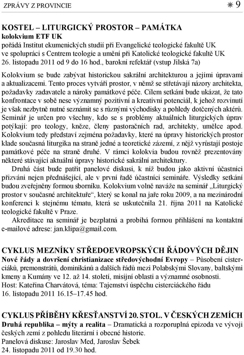 Tento proces vytváří prostor, v němž se střetávají názory architekta, požadavky zadavatele a nároky památkové péče.