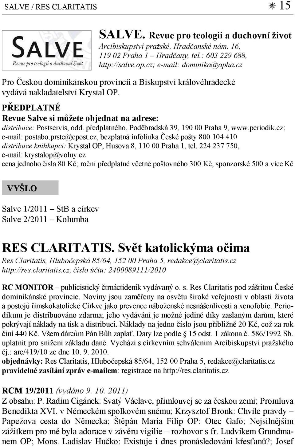 PŘEDPLATNÉ Revue Salve si můžete objednat na adrese: distribuce: Postservis, odd. předplatného, Poděbradská 39, 190 00 Praha 9, www.periodik.cz; e-mail: postabo.prstc@cpost.