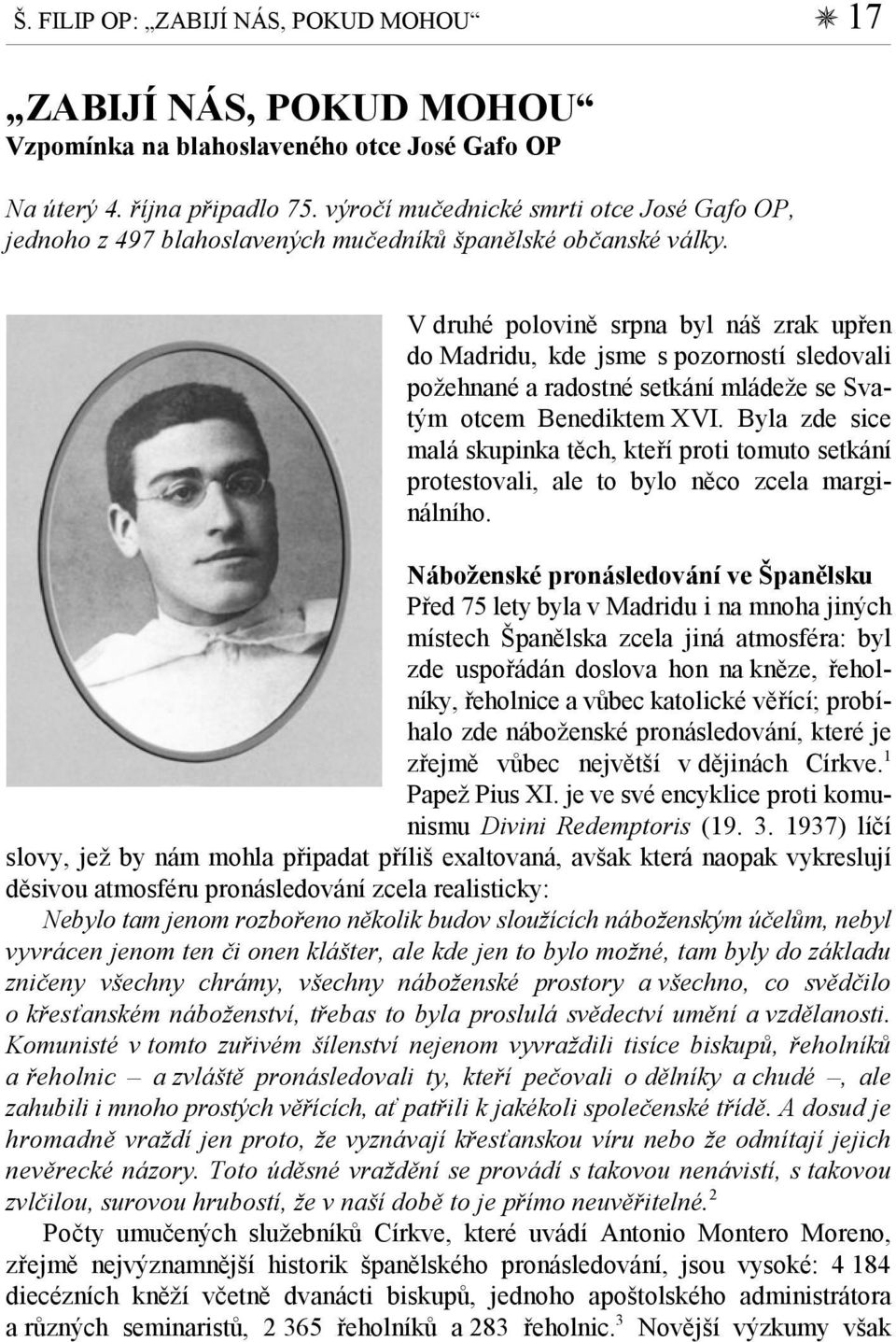 V druhé polovině srpna byl náš zrak upřen do Madridu, kde jsme s pozorností sledovali požehnané a radostné setkání mládeže se Svatým otcem Benediktem XVI.