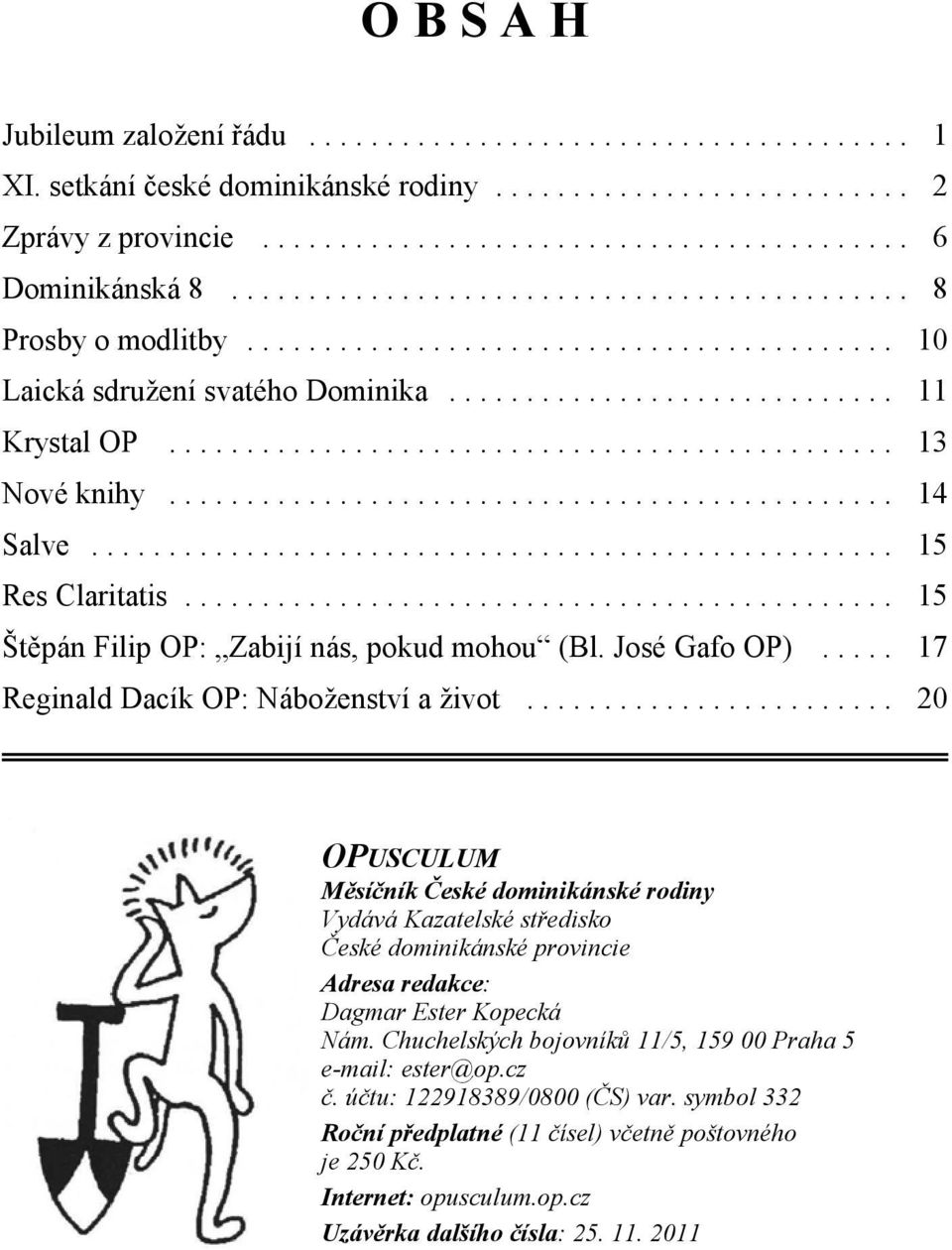 .. 20 OPUSCULUM Měsíčník České dominikánské rodiny Vydává Kazatelské středisko České dominikánské provincie Adresa redakce: Dagmar Ester Kopecká Nám.