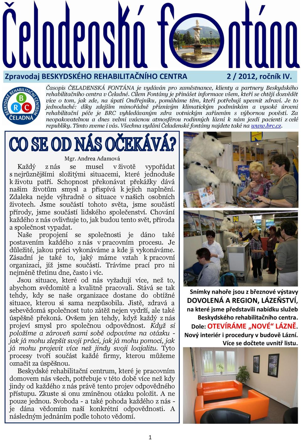 Je to jednoduché: díky zdejším mimořádně příznivým klimatickým podmínkám a vysoké úrovni rehabilitační péče je BRC vyhledávaným zdra votnickým zařízením s výbornou pověstí.