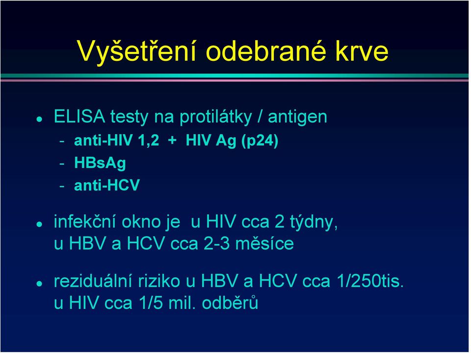 okno je u HIV cca 2 týdny, u HBV a HCV cca 2-3 měsíce