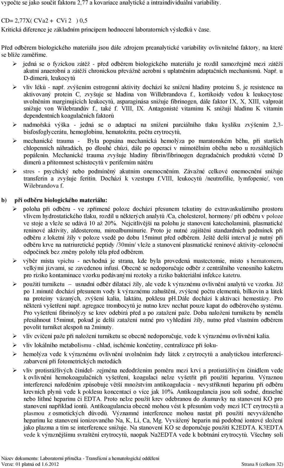 Před odběrem biologického materiálu jsou dále zdrojem preanalytické variability ovlivnitelné faktory, na které se blíţe zaměříme.