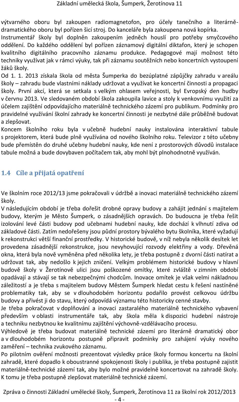 Do každého oddělení byl pořízen záznamový digitální diktafon, který je schopen kvalitního digitálního pracovního záznamu produkce.