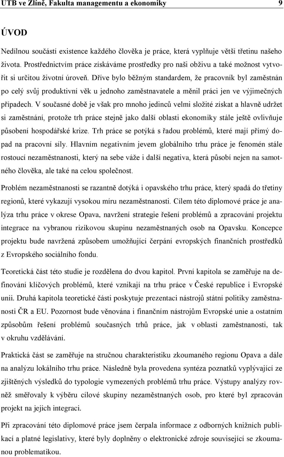 Dříve bylo běžným standardem, že pracovník byl zaměstnán po celý svůj produktivní věk u jednoho zaměstnavatele a měnil práci jen ve výjimečných případech.