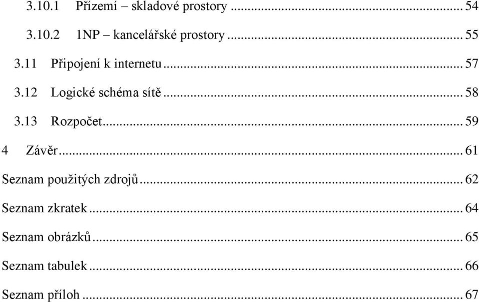 13 Rozpočet... 59 4 Závěr... 61 Seznam použitých zdrojů.