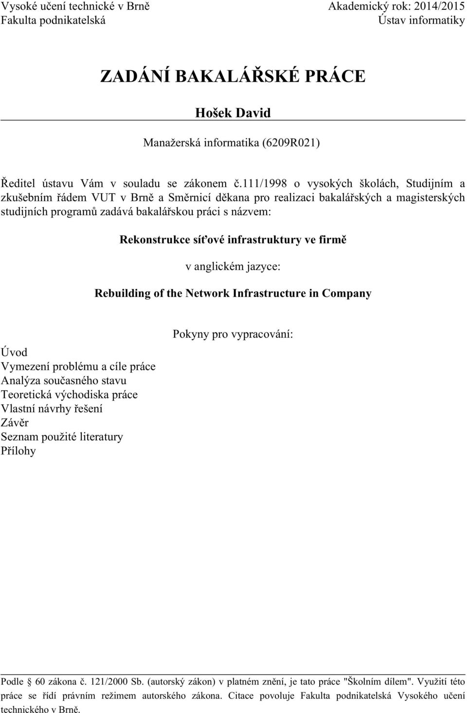 111/1998 o vysokých školách, Studijním a zkušebním řádem VUT v Brně a Směrnicí děkana pro realizaci bakalářských a magisterských studijních programů zadává bakalářskou práci s názvem: Rekonstrukce