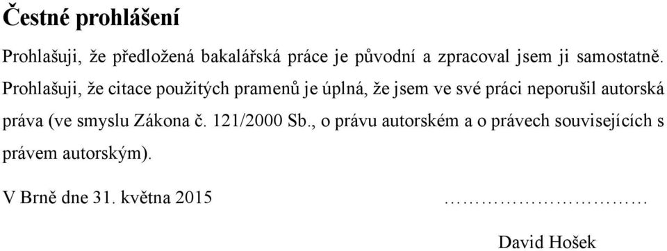 Prohlašuji, že citace použitých pramenů je úplná, že jsem ve své práci neporušil