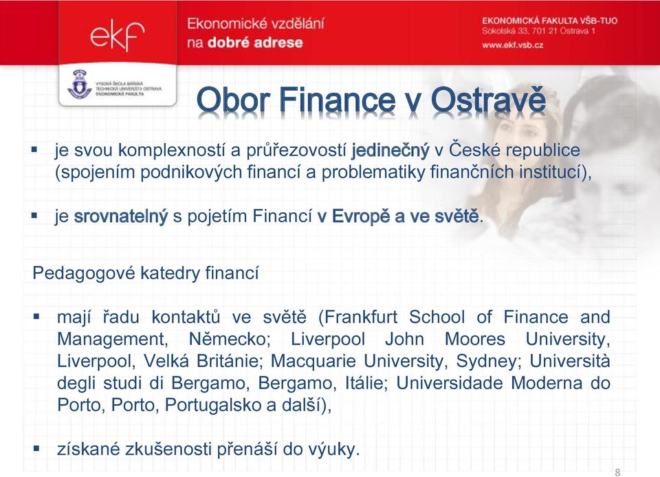 Pedagogové katedry financí mají řadu kontaktů ve světě (Frankfurt School of Finance and Management, Německo; Liverpool John Moores