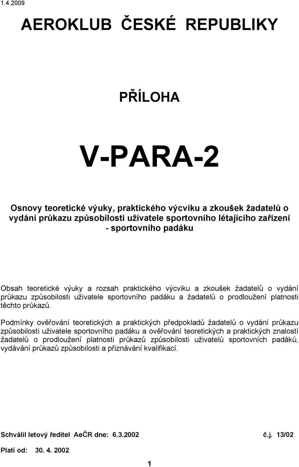 Podmínky ověřování teoretických a praktických předpokladů žadatelů o vydání průkazu způsobilosti uživatele sportovního padáku a ověřování teoretických a praktických znalostí žadatelů o