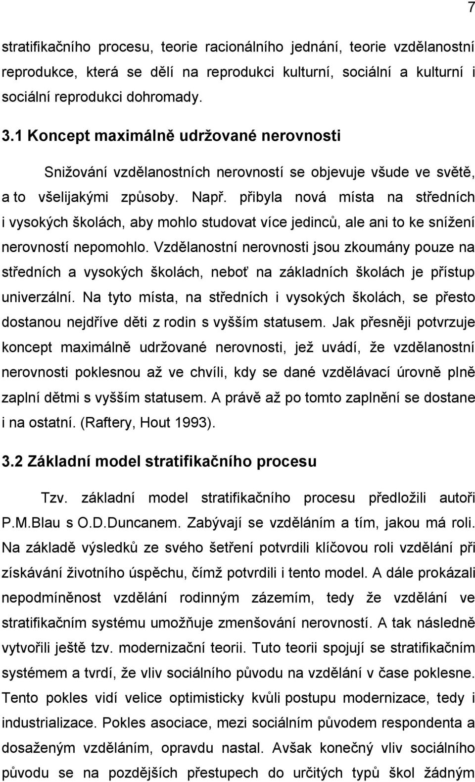 přibyla nová místa na středních i vysokých školách, aby mohlo studovat více jedinců, ale ani to ke snížení nerovností nepomohlo.