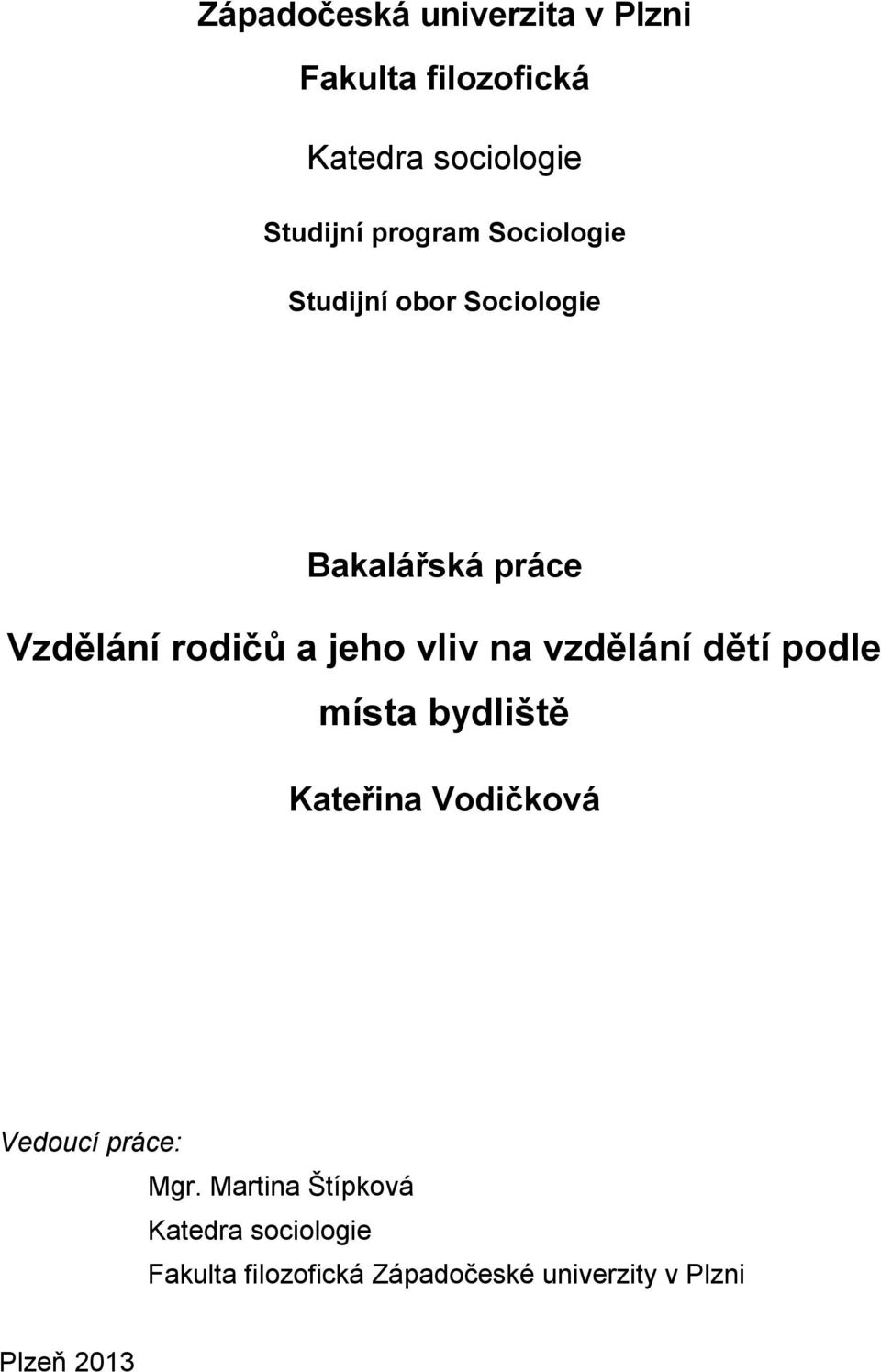 vliv na vzdělání dětí podle místa bydliště Kateřina Vodičková Vedoucí práce: Mgr.