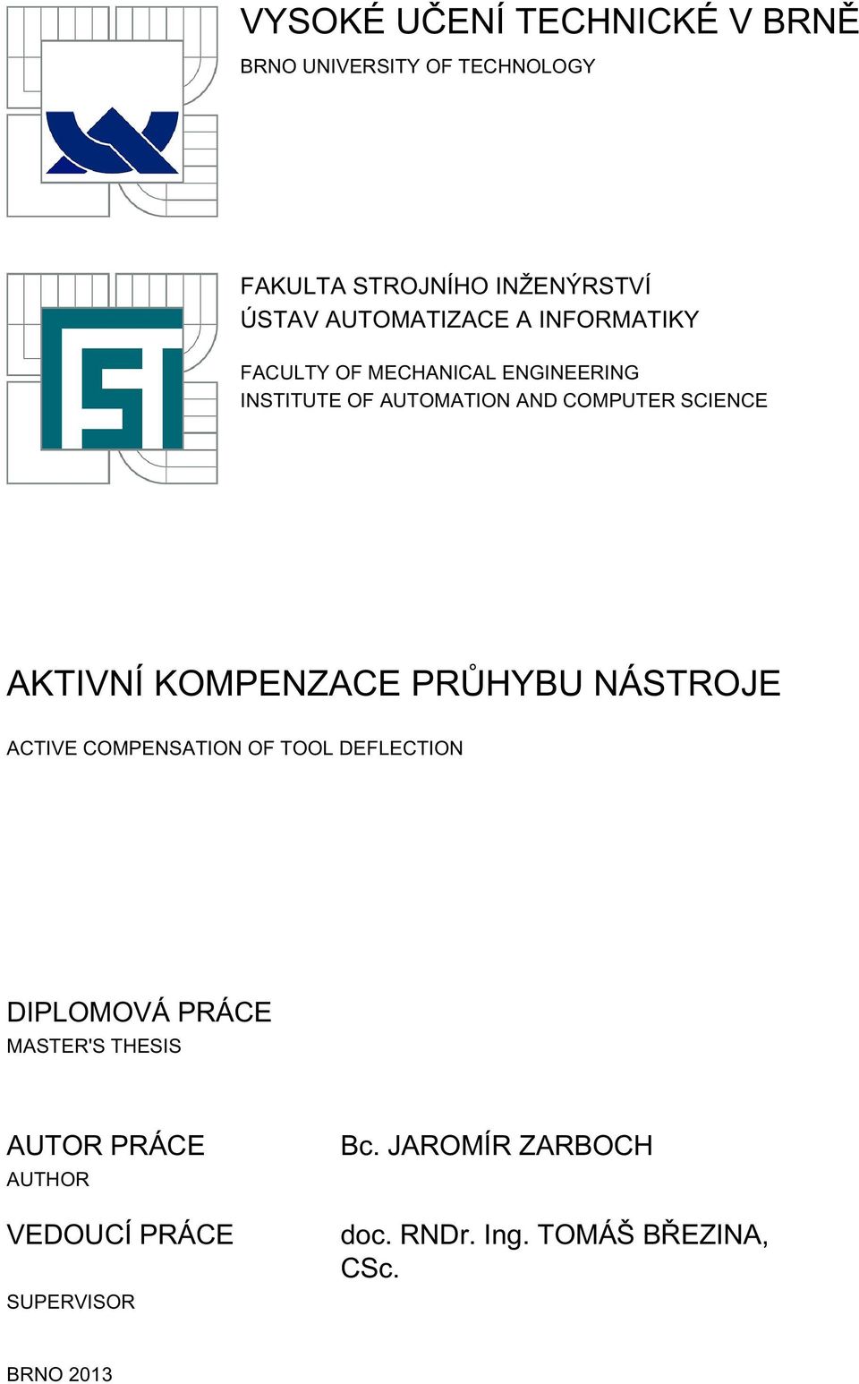 SCIENCE AKTIVNÍ KOMPENZACE PRŮHYBU NÁSTROJE ACTIVE COMPENSATION OF TOOL DEFLECTION DIPLOMOVÁ PRÁCE