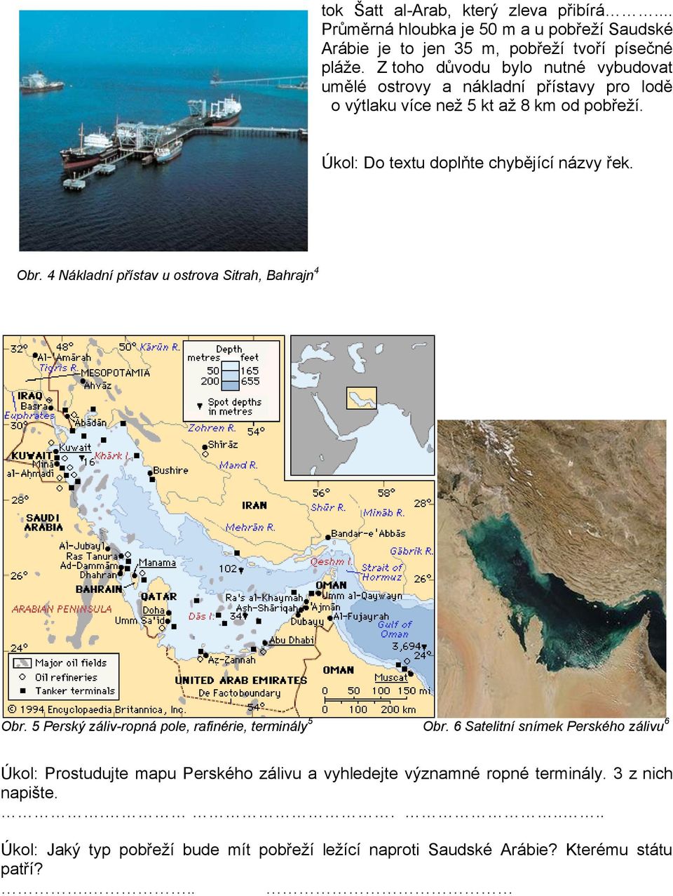 Úkol: Do textu doplňte chybějící názvy řek. Obr. 4 Nákladní přístav u ostrova Sitrah, Bahrajn 4 Obr. 5 Perský záliv-ropná pole, rafinérie, terminály 5 Obr.