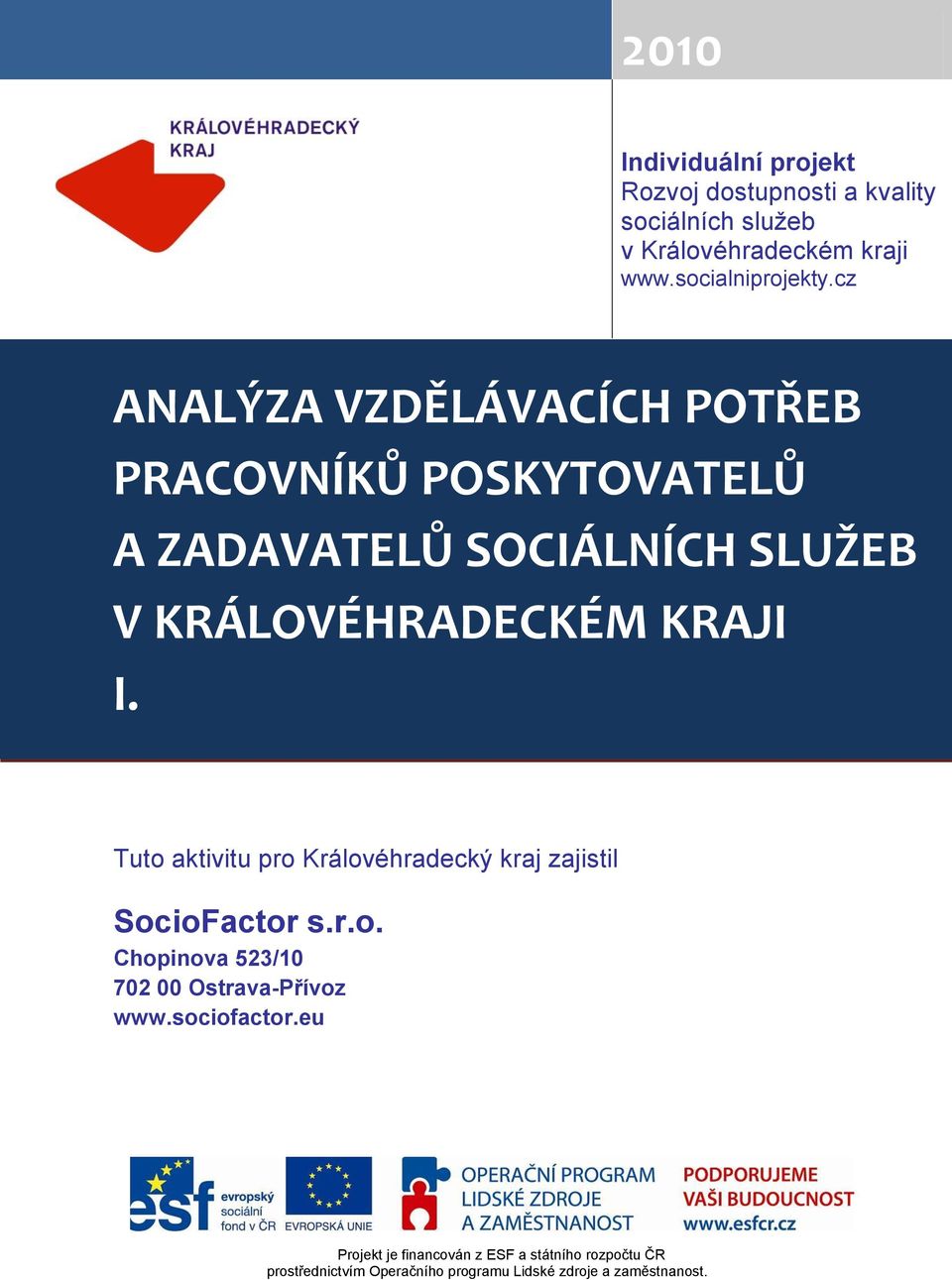 Tuto aktivitu pro Královéhradecký kraj zajistil SocioFactor s.r.o. Chopinova 523/10 702 00 Ostrava-Přívoz www.