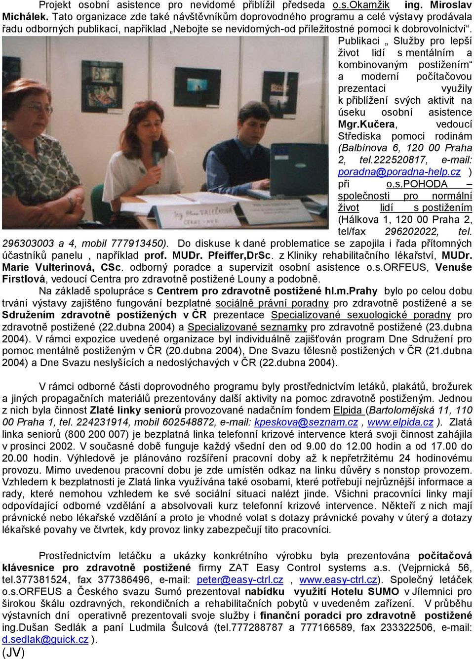 Publikaci Sluz by pro leps ı zivot lidı s mentalnım a kombinovany m postiz enım a modernı pocıtac ovou prezentaci vyuz ily k priblız enı svy ch aktivit na useku osobnı asistence Mgr.