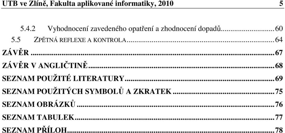 5 ZPĚTNÁ REFLEXE A KONTROLA... 64 ZÁVĚR... 67 ZÁVĚR V ANGLIČTINĚ.