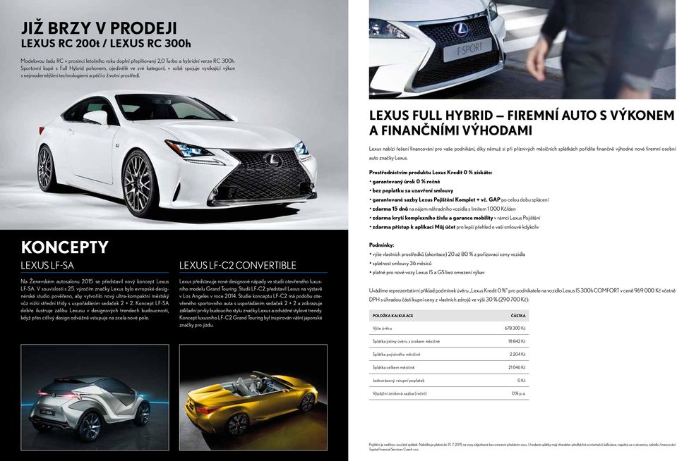 Lexus Full Hybrid firemní auto s výkonem a finančními výhodami Lexus nabízí řešení financování pro vaše podnikání, díky němuž si při příznivých měsíčních splátkách pořídíte finančně výhodné nové