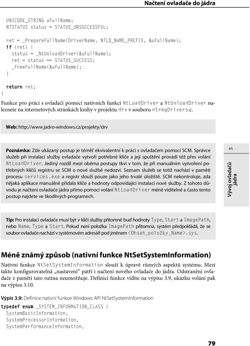 projektu drv v souboru ntregdrivers.c. Web: http://www.jadro-windows.cz/projekty/drv Poznámka: Zde ukázaný postup je téměř ekvivalentní k práci s ovladačem pomocí SCM.