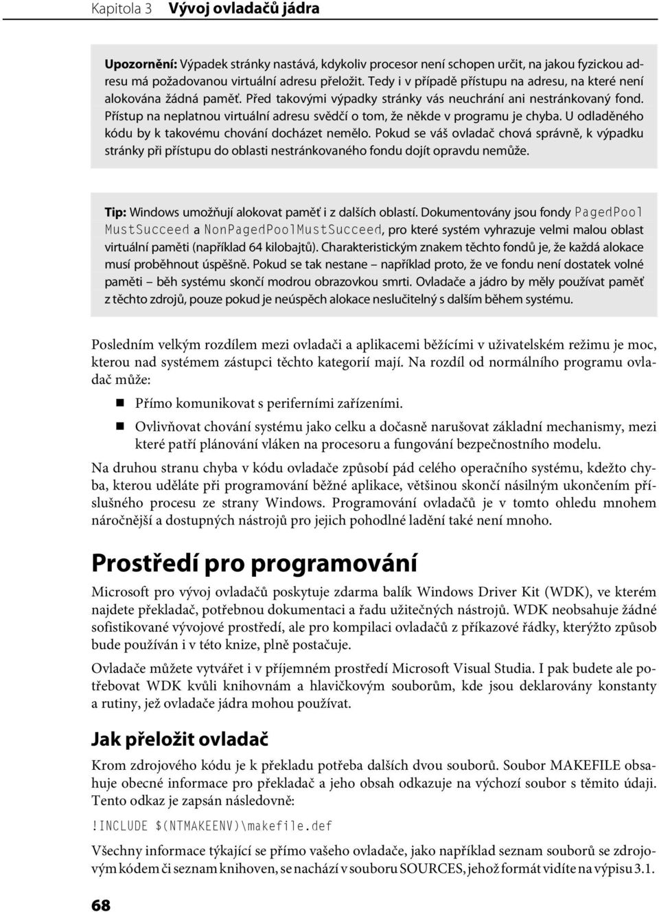 Přístup na neplatnou virtuální adresu svědčí o tom, že někde v programu je chyba. U odladěného kódu by k takovému chování docházet nemělo.