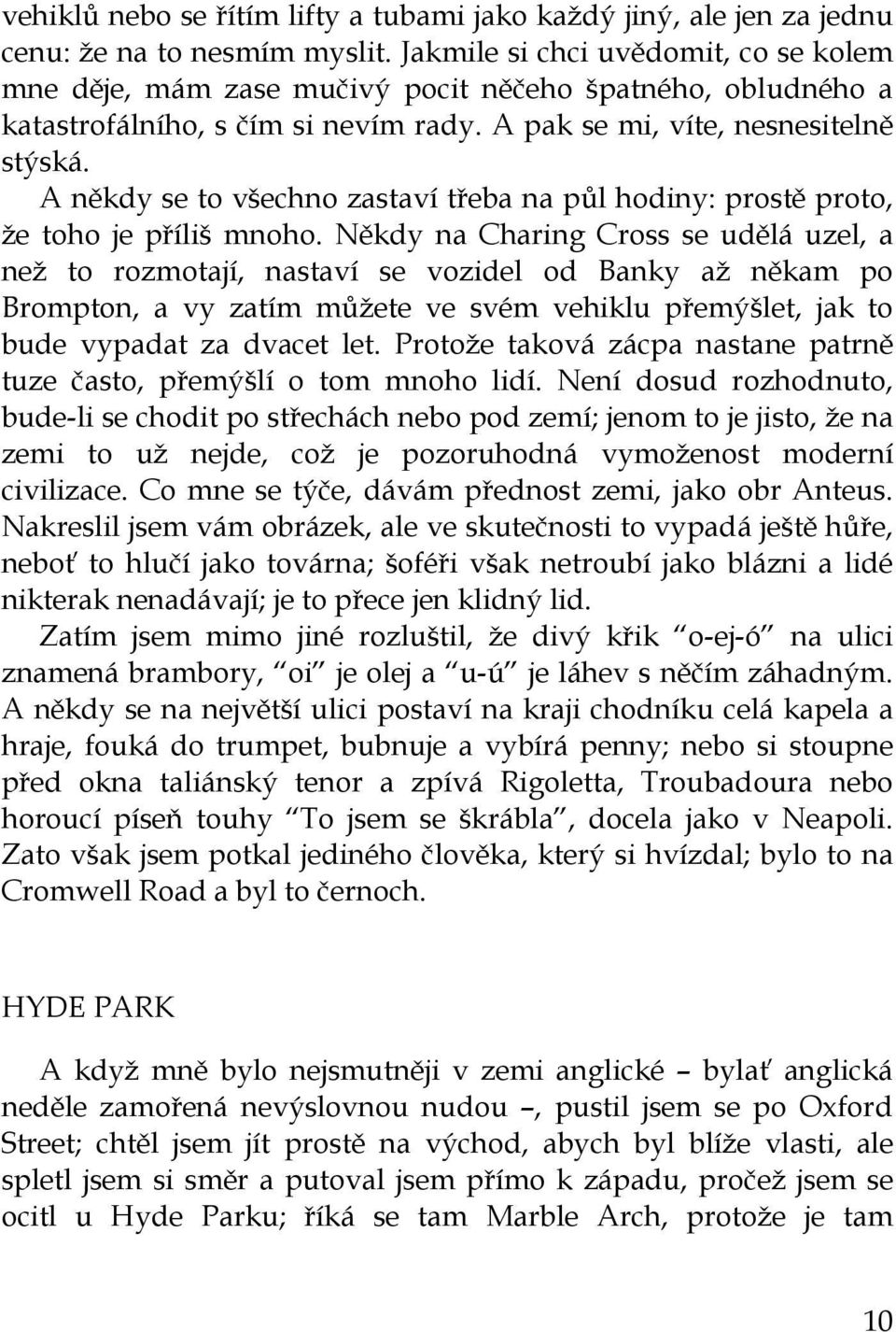 A někdy se to všechno zastaví třeba na půl hodiny: prostě proto, že toho je příliš mnoho.