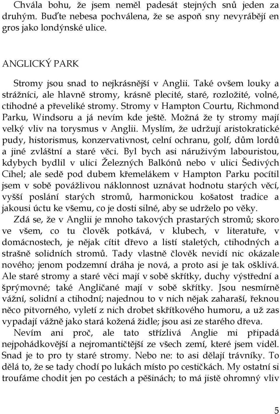 Stromy v Hampton Courtu, Richmond Parku, Windsoru a já nevím kde ještě. Možná že ty stromy mají velký vliv na torysmus v Anglii.