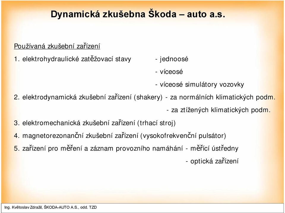 elektrodynamická zkušební zařízení (shakery) - za normálních klimatických podm.