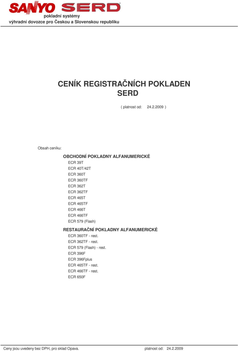 465TF ECR 466T ECR 466TF ECR 579 (Flash) RESTAURANÍ POKLADNY ALFANUMERICKÉ ECR 360TF - rest. ECR 362TF - rest.