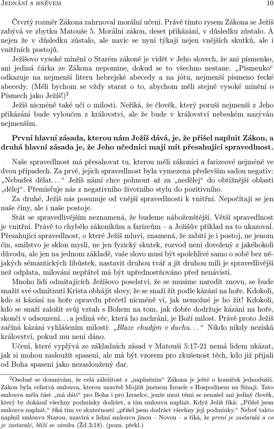 Ježíšovo vysoké mínění o Starém zákoně je vidět v Jeho slovech, že ani písmenko, ani jediná čárka ze Zákona nepomine, dokud se to všechno nestane.