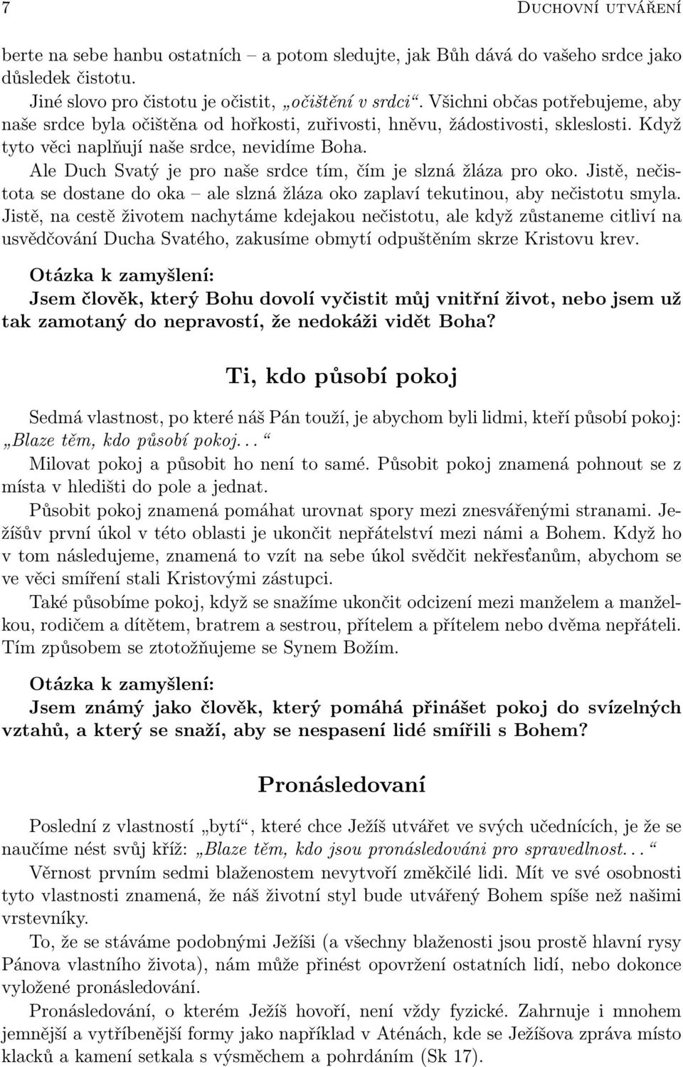 Ale Duch Svatý je pro naše srdce tím, čím je slzná žláza pro oko. Jistě, nečistota se dostane do oka ale slzná žláza oko zaplaví tekutinou, aby nečistotu smyla.