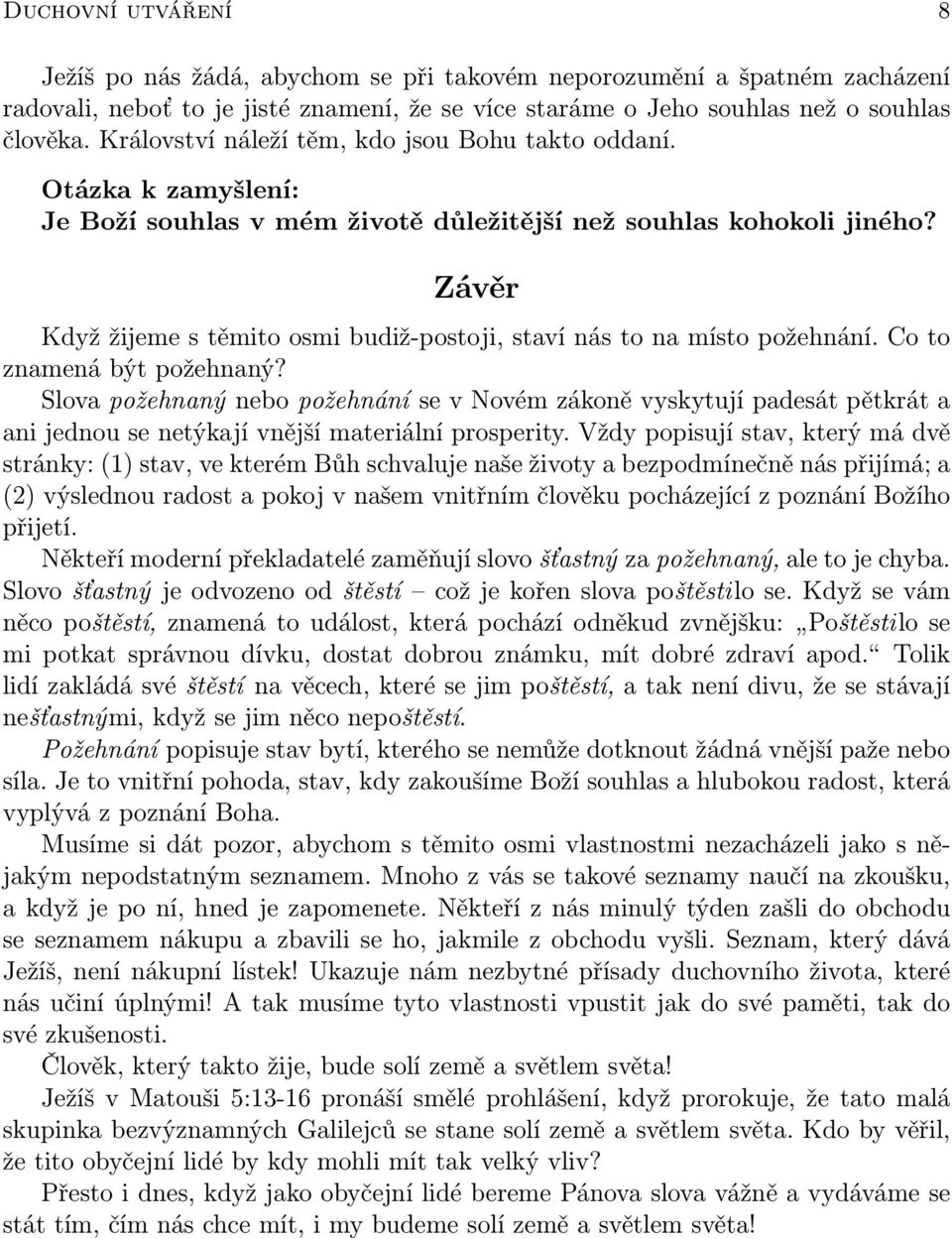 Závěr Když žijeme s těmito osmi budiž-postoji, staví nás to na místo požehnání. Co to znamená být požehnaný?