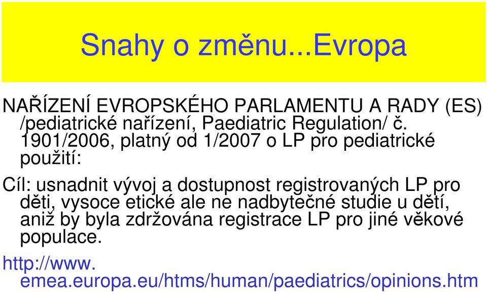 1901/2006, platný od 1/2007 o LP pro pediatrické použití: Cíl: usnadnit vývoj a dostupnost