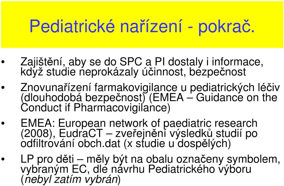 bezpečnost Znovunařízení farmakovigilance u pediatrických léčiv (dlouhodobá bezpečnost) (EMEA Guidance on the Conduct if