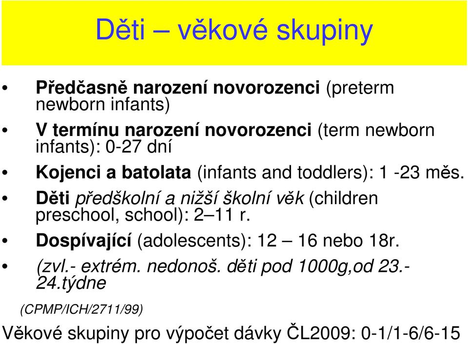 Děti předškolní a nižší školní věk (children preschool, school): 2 11 r.