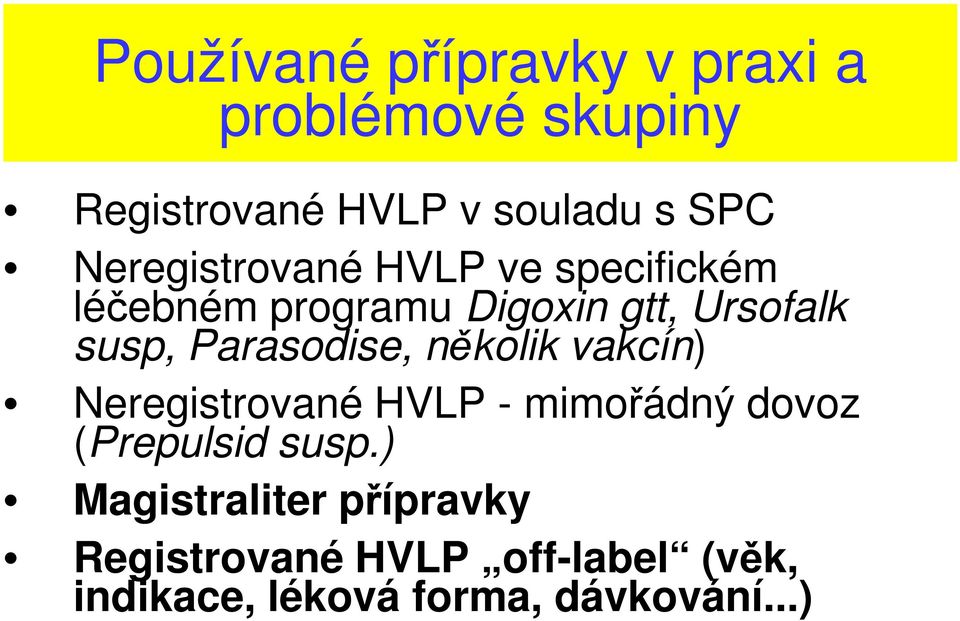 Parasodise, několik vakcín) Neregistrované HVLP - mimořádný dovoz (Prepulsid susp.