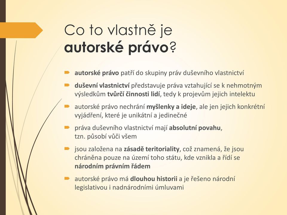 tedy k projevům jejich intelektu autorské právo nechrání myšlenky a ideje, ale jen jejich konkrétní vyjádření, které je unikátní a jedinečné práva duševního